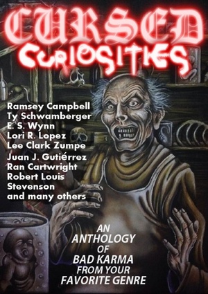 Cursed Curiosities by Ramsey Campbell, E.S. Wynn, Matthew Wilson, Christopher Bleakley, Brian Barnett, M. Leon Smith, Rie Sheridan Rose, Jordan Elizabeth, Ran Cartwright, J. Jones, Jeff Jones, Sergio Palumbo, Mathias Jansson, David Greske, Kameryn James, Robert Louis Stevenson, Gene Stewart, Dorothy Davies, Lori R. Lopez, Ty Schwamberger, Juan J. Gutierrez, Mark Tompkins, Lizz-Ayn Shaarawi, Mark Slade, Lee Clark Zumpe, Joseph Ramshaw