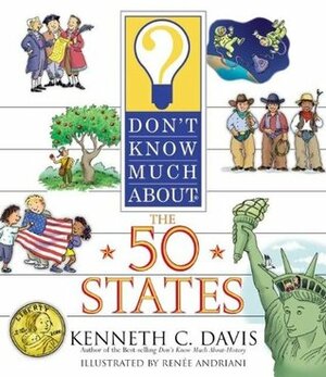 Don't Know Much About the 50 States by Kenneth C. Davis, Renee Andriani, Renee W. Andriani