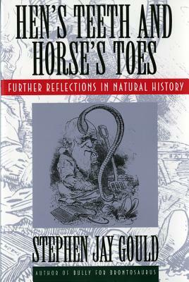 Hen's Teeth and Horse's Toes: Further Reflections in Natural History by Stephen Jay Gould