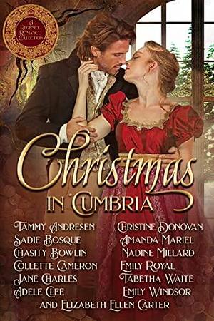 Christmas in Cumbria: A Regency Romance Collection by Chasity Bowlin, Collette Cameron, Collette Cameron, Tammy Andresen
