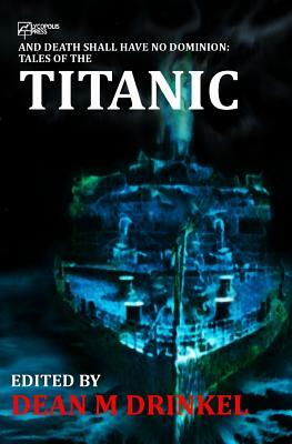 And Death Shall Have No Dominion: Tales of the Titanic by D. T. Griffith, Nerine Dorman, Kyle Rader