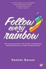 Follow Every Rainbow by Rashmi Bansal