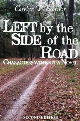 Left by the Side of the Road: Characters without a Novel by Carolyn P. Schriber