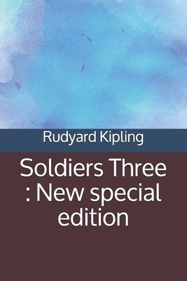 Soldiers Three: New special edition by Rudyard Kipling