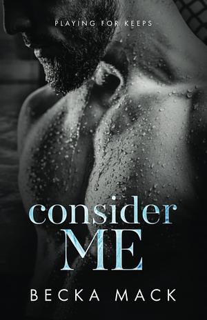 Consider Me by Becka Mack