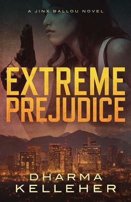 Extreme Prejudice by Dharma Kelleher