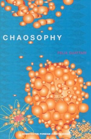 Chaosophy: Texts and Interviews 1972–1977 by Sylvère Lotringer, Félix Guattari