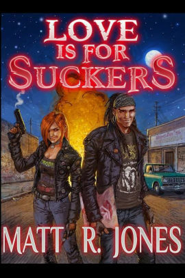 Love is For Suckers: A Short Story by Matt R. Jones