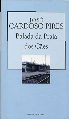 Balada da Praia dos Cães by José Cardoso Pires