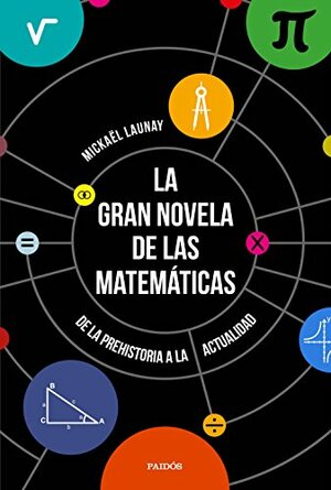 La gran novela de las matemáticas: De la prehistoria a la actualidad by Mickaël Launay