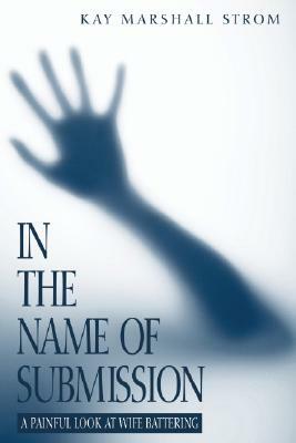 In the Name of Submission by Kay Marshall Strom