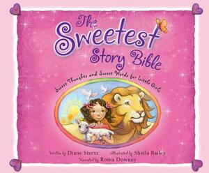 The Sweetest Story Bible: Sweet Thoughts and Sweet Words for Little Girls by Diane Stortz