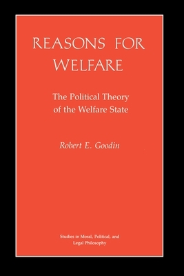 Reasons for Welfare: The Political Theory of the Welfare State by Robert E. Goodin