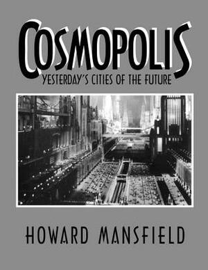 Cosmopolis: Yesterday's Cities of the Future by 