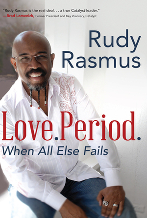 Love. Period.: Loving Those Who are Not Like You by Rudy Rasmus