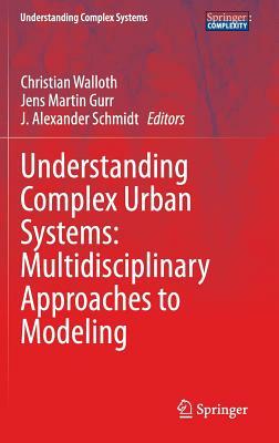 Understanding Complex Urban Systems: Multidisciplinary Approaches to Modeling by 