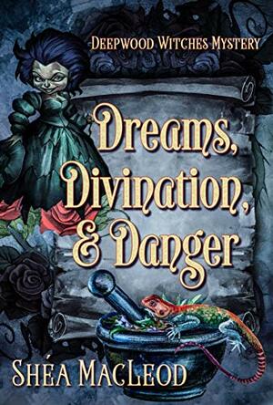 Dreams, Divination, and Danger by Shéa MacLeod