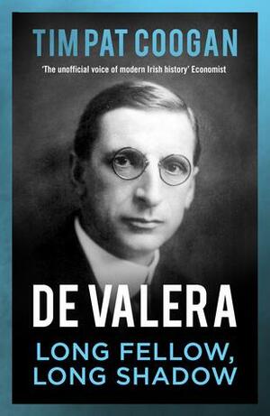 Eamon de Valera: The man who was Ireland by Tim Pat Coogan