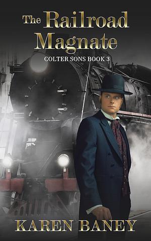 The Railroad Magnate by Karen Baney