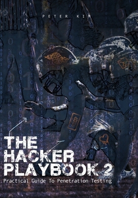 The Hacker Playbook 2: Practical Guide To Penetration Testing by Peter Kim