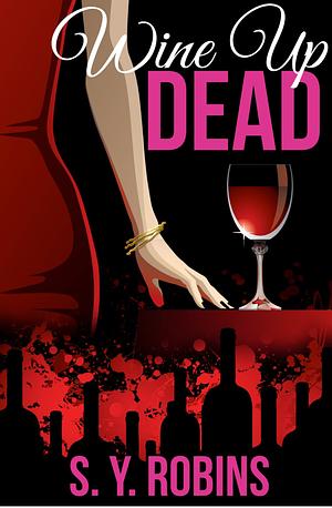 Wine up Dead by S.Y. Robins