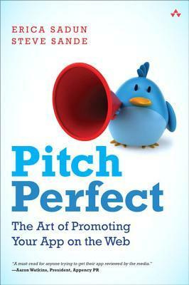 Pitch Perfect: How to Properly Promote and Sell Your Application by Steve Sande, Erica Sadun