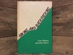 Hiking and Backpacking by Gary Paulsen, John Morris