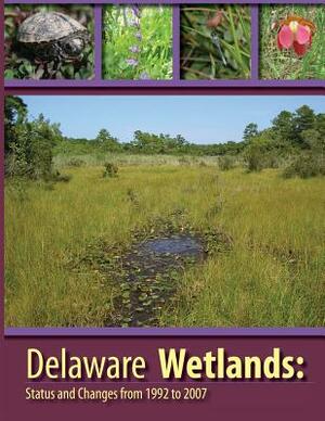 Deleware Wetlands: Status and Changes from 1992 to 2007 by U S Fish & Wildlife Service