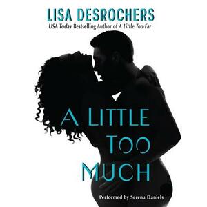A Little Too Much by Lisa DesRochers