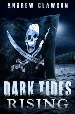 Dark Tides Rising by Andrew Clawson