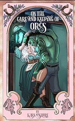On the Care and Keeping of Orcs by Kass O'Shire