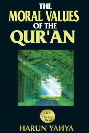 The Moral Values of the Qur'an by Harun Yahya