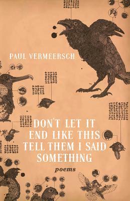 Don't Let It End Like This Tell Them I Said Something by Paul Vermeersch