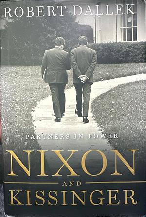 Nixon and Kissinger: Partners in Power by Robert Dallek