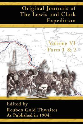 Original Journals of the Lewis and Clark Expedition: 1804-1806; Part 1 & 2 of Volume 6 by 