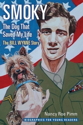 Smoky, the Dog That Saved My Life: The Bill Wynne Story by Nancy Roe Pimm