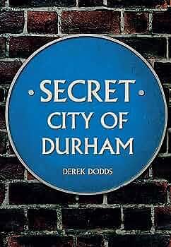 Secret City of Durham by Derek Dodds
