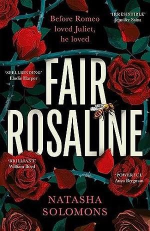 Fair Rosaline: The Most Exciting Historical Retelling of 2023: a Subversive, Powerful Untelling of Romeo and Juliet by Natasha Solomons