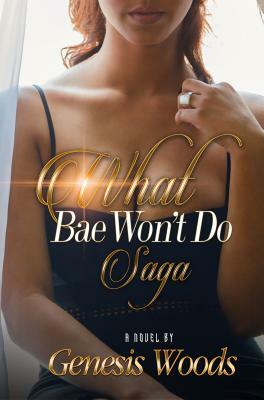 What Bae Won't Do Saga by Genesis Woods