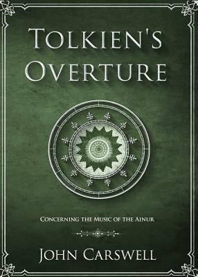 Tolkien's Overture: Concerning the Music of the Ainur by John Carswell