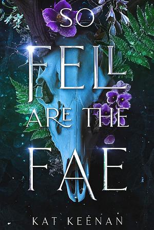 So Fell Are the Fae by Kat Keenan