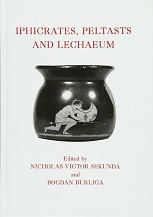 Iphicrates, Peltasts and Lechaeum by Nicholas Sekunda, Bogdan Burliga, Nick Sekunda