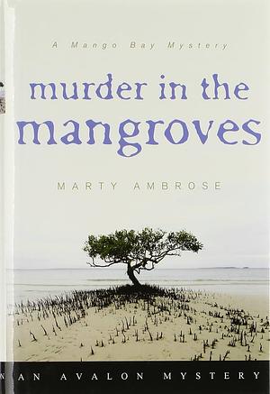 Murder in the Mangroves by Martha Ambrose, Martha Ambrose