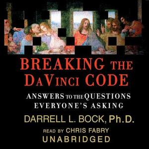 Breaking the Da Vinci Code: Answers to the Questions Everyone's Asking by Darrell L. Bock Phd