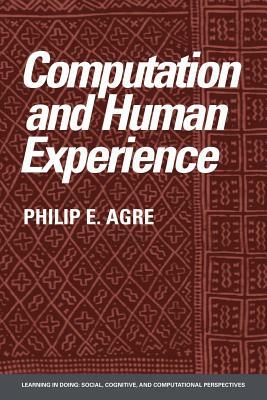 Computation and Human Experience by Philip E. Agre