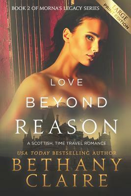 Love Beyond Reason (Large Print Edition): A Scottish, Time Travel Romance by Bethany Claire