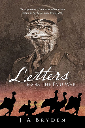 Letters from the Emu War by James Adrian Bryden