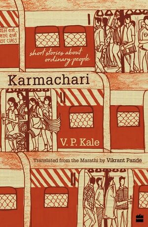 Karmachari: Short Stories About Ordinary People by Vikrant Pande, V.P. Kale