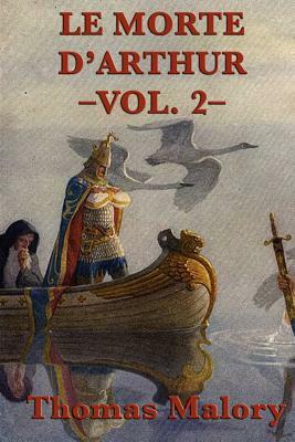Le Morte d'Arthur -Vol. 2- by Thomas Malory