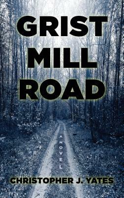 Grist Mill Road by Christopher J. Yates
